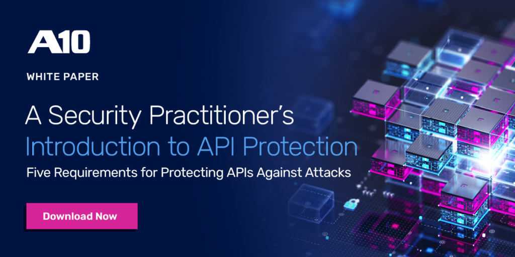 A10 White Paper: A Security Practitioner’s Introduction to API Protection. Download Now.